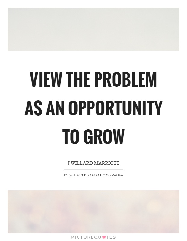 View the problem as an opportunity to grow Picture Quote #1