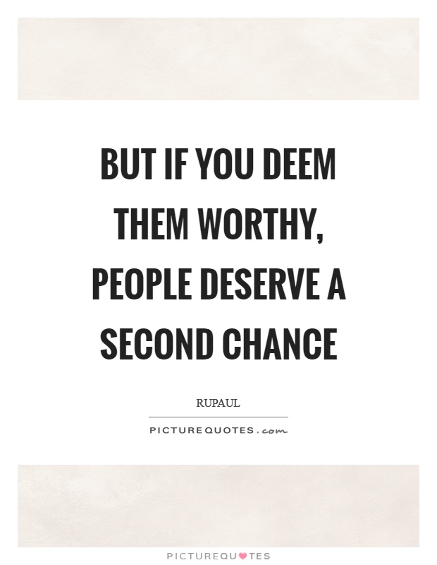 But if you deem them worthy, people deserve a second chance Picture Quote #1