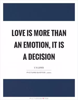 Love is more than an emotion, it is a decision Picture Quote #1