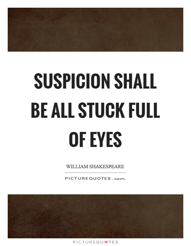 Suspicion shall be all stuck full of eyes Picture Quote #1