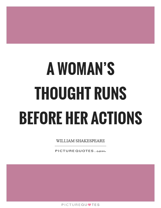 A woman's thought runs before her actions Picture Quote #1