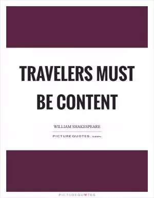 Travelers must be content Picture Quote #1