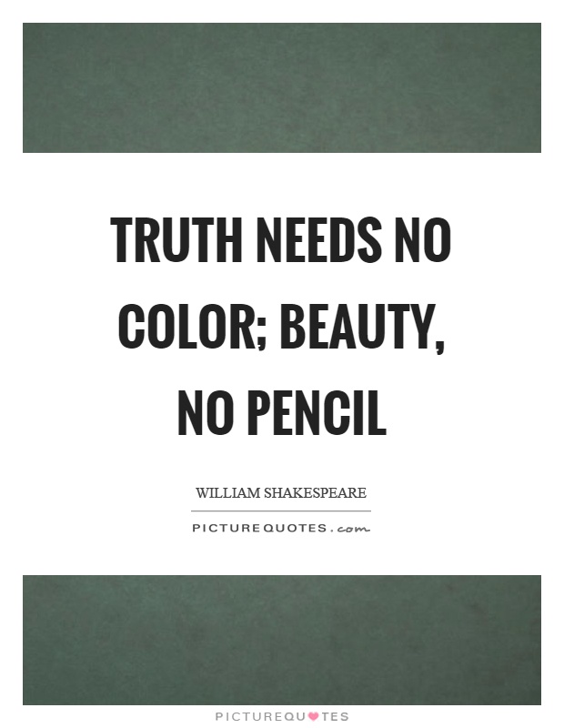 Truth needs no color; beauty, no pencil Picture Quote #1