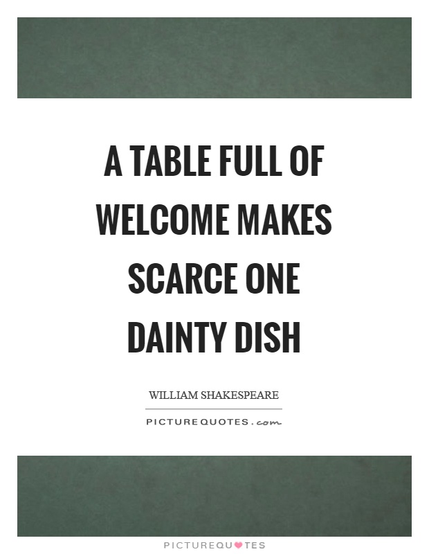 A table full of welcome makes scarce one dainty dish Picture Quote #1