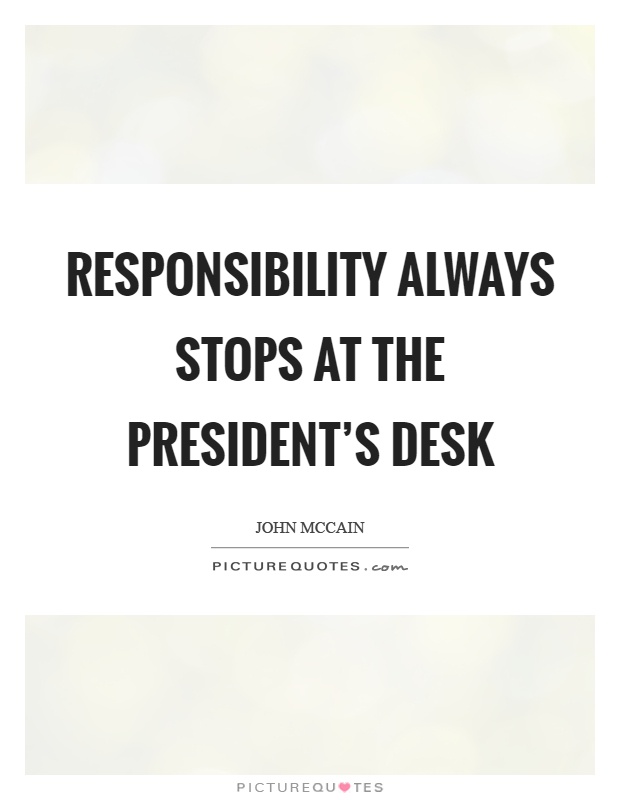Responsibility always stops at the president's desk Picture Quote #1