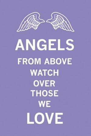 Angels from above watch over those we love Picture Quote #1