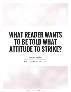 What reader wants to be told what attitude to strike? Picture Quote #1