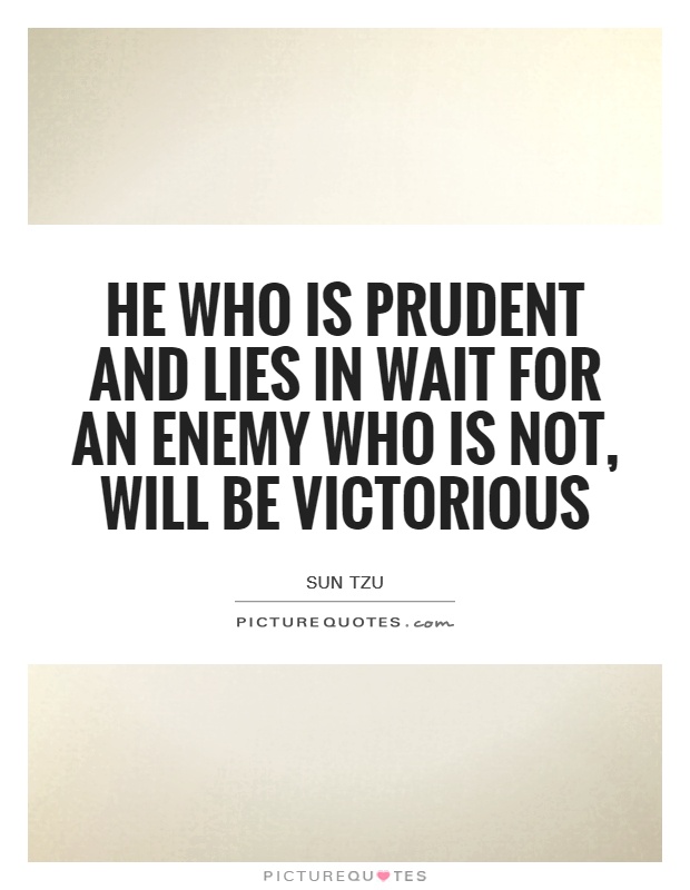 He who is prudent and lies in wait for an enemy who is not, will be victorious Picture Quote #1