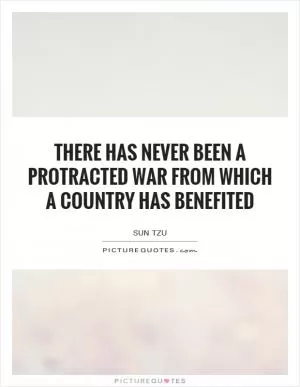 There has never been a protracted war from which a country has benefited Picture Quote #1