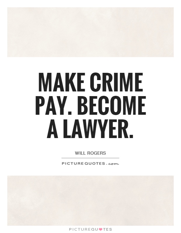 Make crime pay. Become a lawyer Picture Quote #1