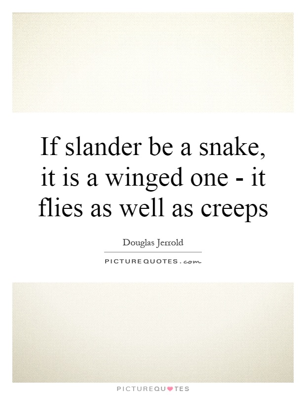 If slander be a snake, it is a winged one - it flies as well as creeps Picture Quote #1