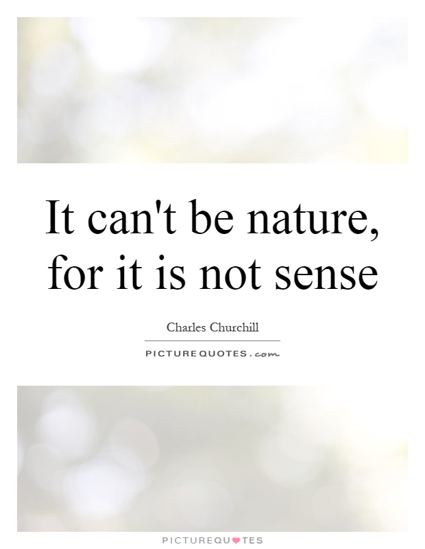 It can't be nature, for it is not sense Picture Quote #1