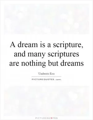 A dream is a scripture, and many scriptures are nothing but dreams Picture Quote #1