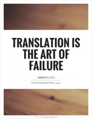Translation is the art of failure Picture Quote #1