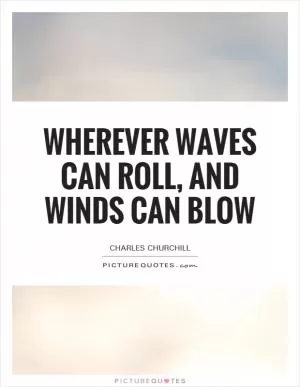 Wherever waves can roll, and winds can blow Picture Quote #1