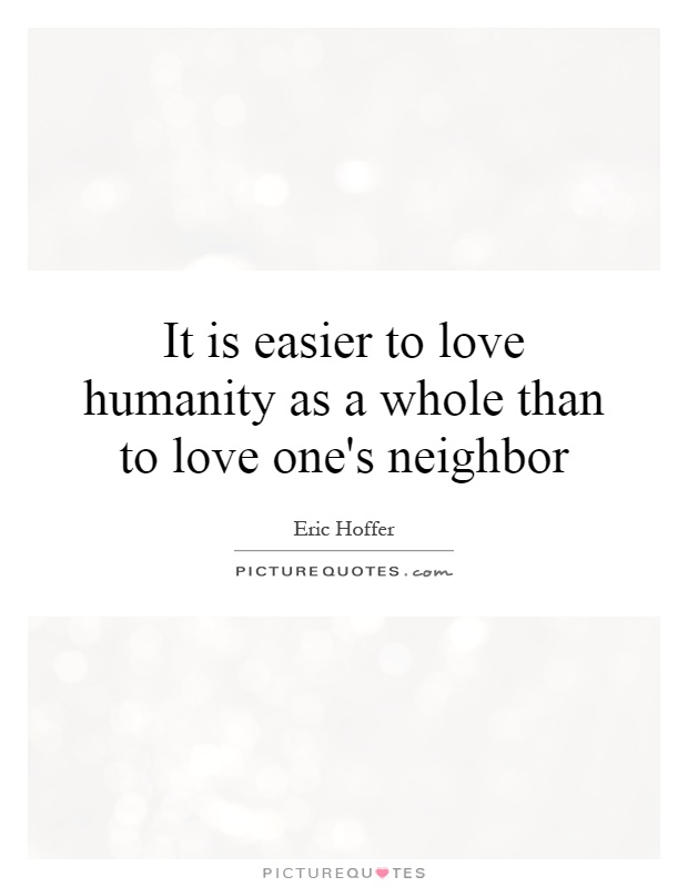 It is easier to love humanity as a whole than to love one's neighbor Picture Quote #1