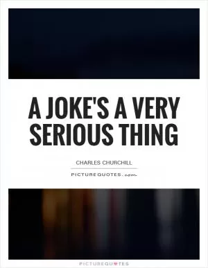 A joke's a very serious thing Picture Quote #1