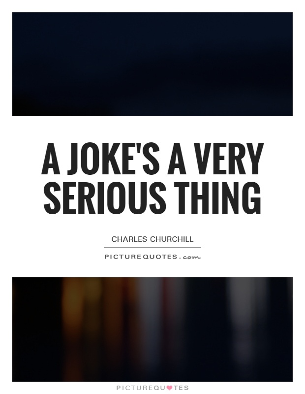 A joke's a very serious thing Picture Quote #1