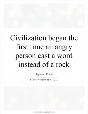 Civilization began the first time an angry person cast a word instead of a rock Picture Quote #1