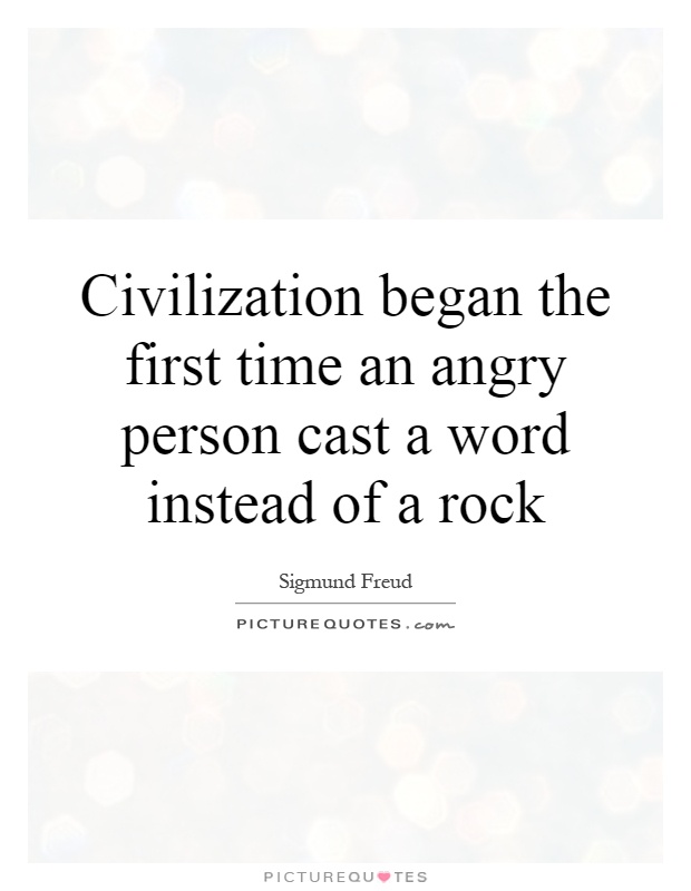 Civilization began the first time an angry person cast a word instead of a rock Picture Quote #1