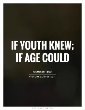 If youth knew; if age could Picture Quote #1