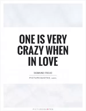 One is very crazy when in love Picture Quote #1