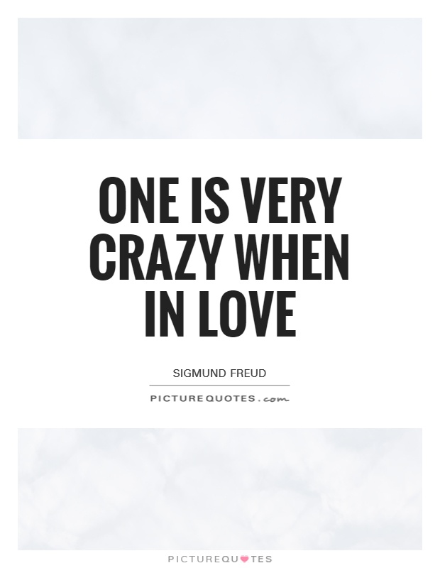 One is very crazy when in love Picture Quote #1