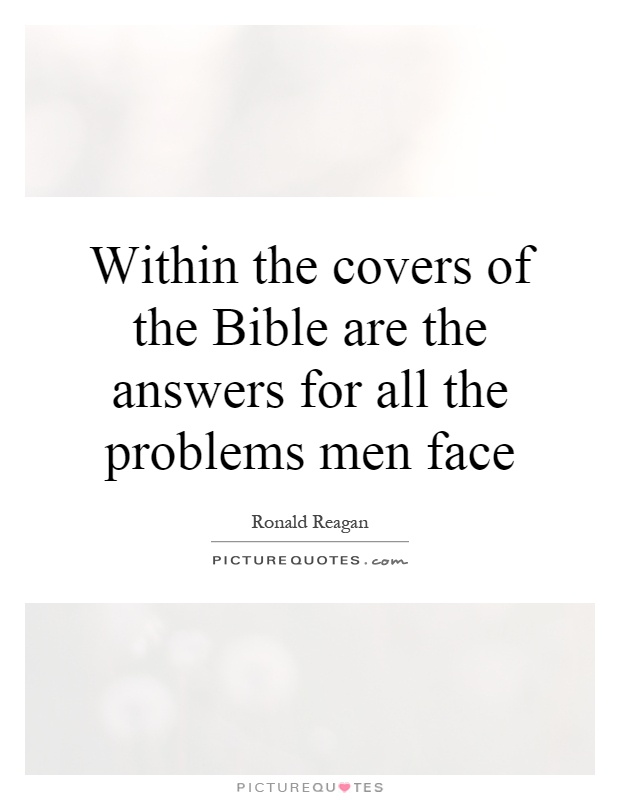 Within the covers of the Bible are the answers for all the problems men face Picture Quote #1