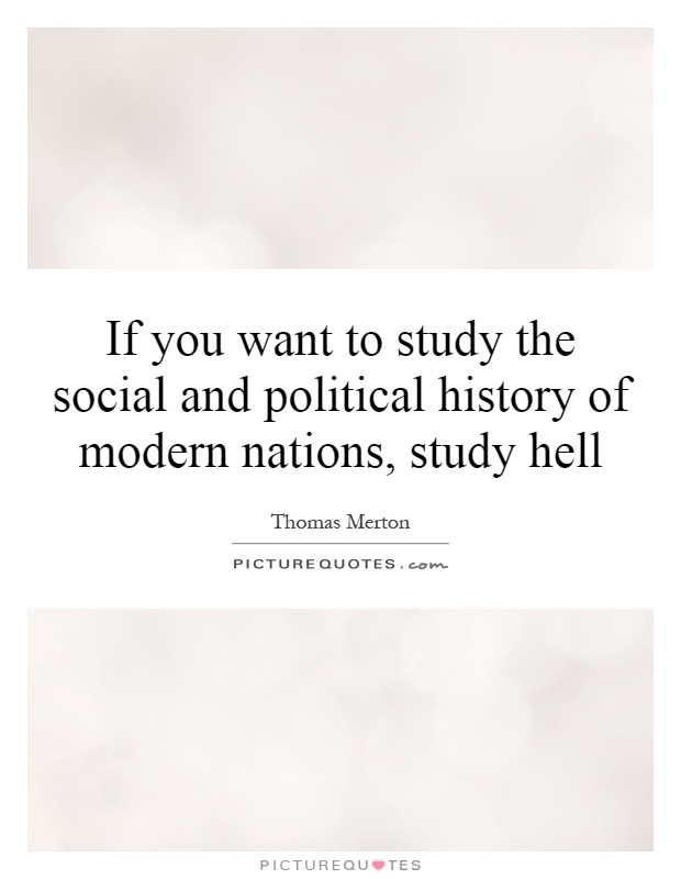 If you want to study the social and political history of modern nations, study hell Picture Quote #1