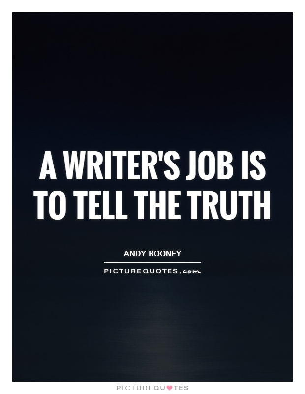 A writer's job is to tell the truth Picture Quote #1