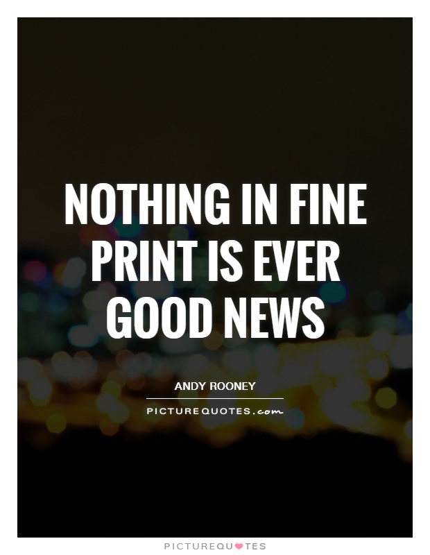 Nothing in fine print is ever good news Picture Quote #1