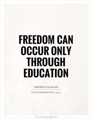 Freedom can occur only through education Picture Quote #1