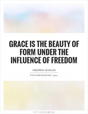 Grace is the beauty of form under the influence of freedom Picture Quote #1