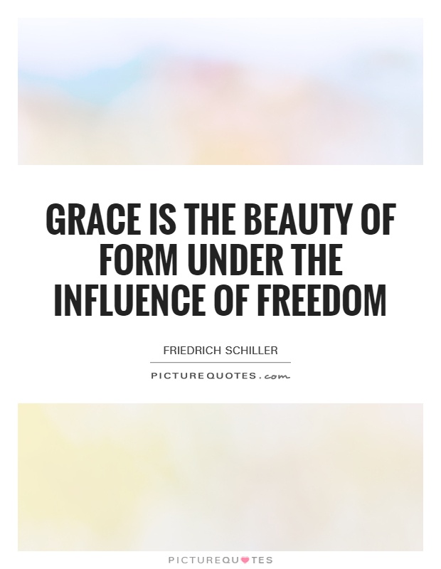 Grace is the beauty of form under the influence of freedom Picture Quote #1