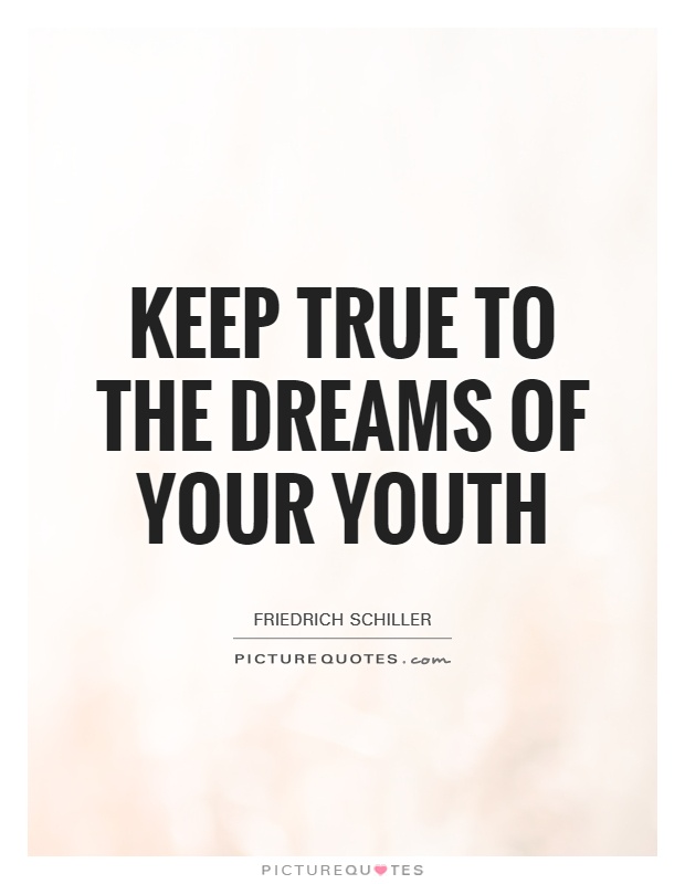 Keep true to the dreams of your youth Picture Quote #1