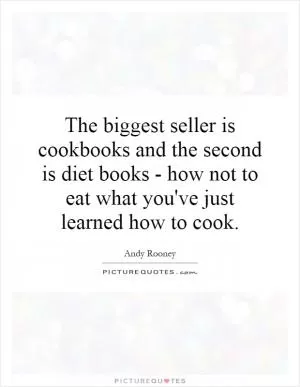 The biggest seller is cookbooks and the second is diet books - how not to eat what you've just learned how to cook Picture Quote #1