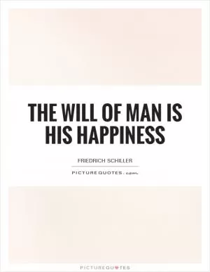 The will of man is his happiness Picture Quote #1