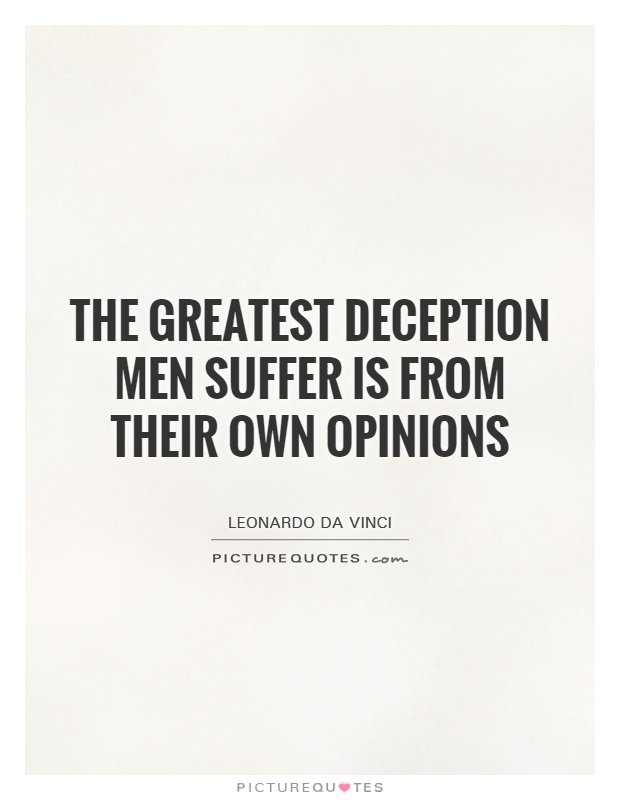 The greatest deception men suffer is from their own opinions Picture Quote #1
