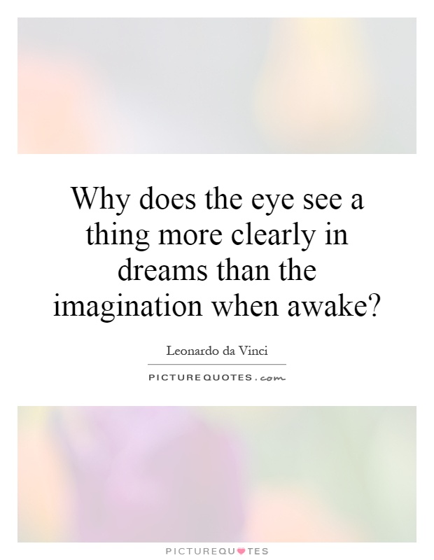 Why does the eye see a thing more clearly in dreams than the imagination when awake? Picture Quote #1