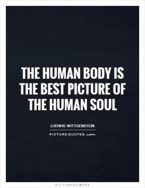 The human body is the best picture of the human soul Picture Quote #1