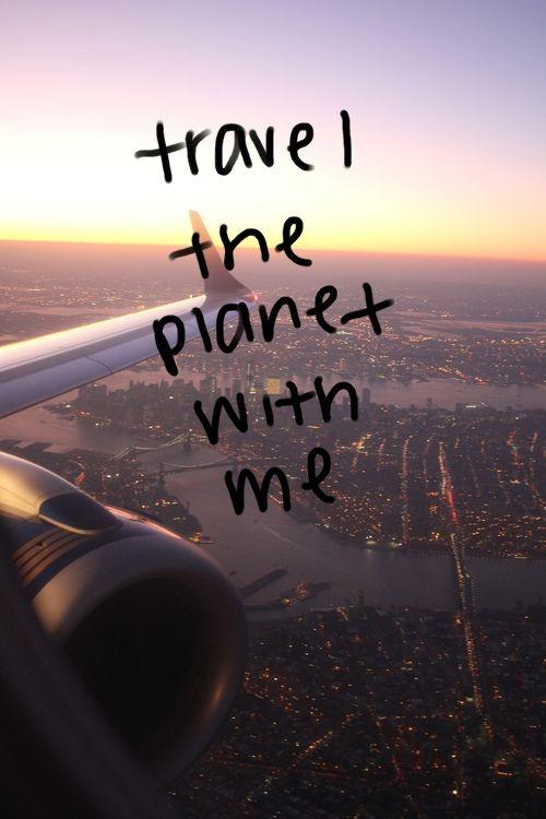 Travel the planet with me Picture Quote #1