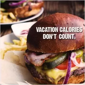 Vacation calories don't count Picture Quote #1