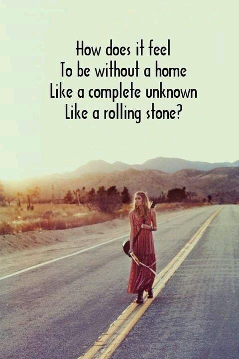 How does it feel to be without a home, like a complete unknown, like a rolling stone Picture Quote #1