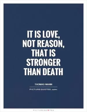 It is love, not reason, that is stronger than death Picture Quote #1