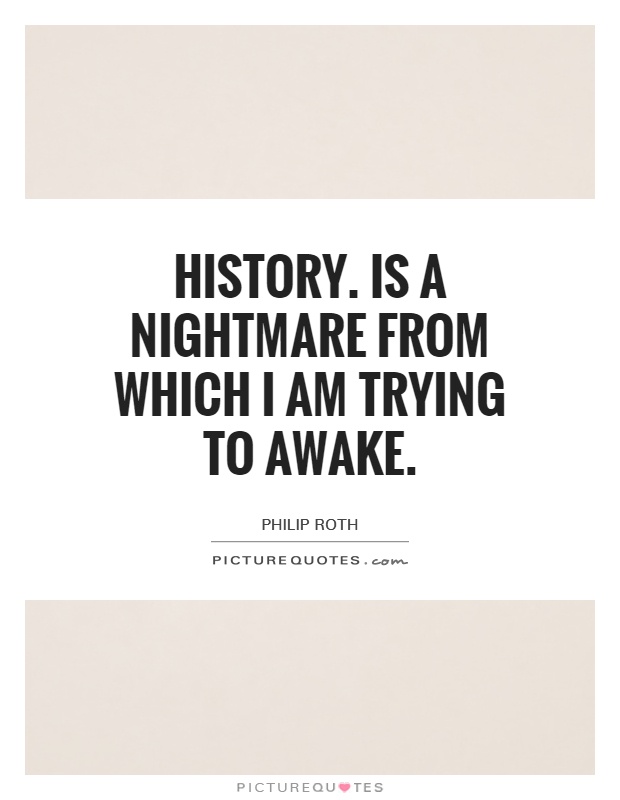 History. Is a nightmare from which I am trying to awake Picture Quote #1