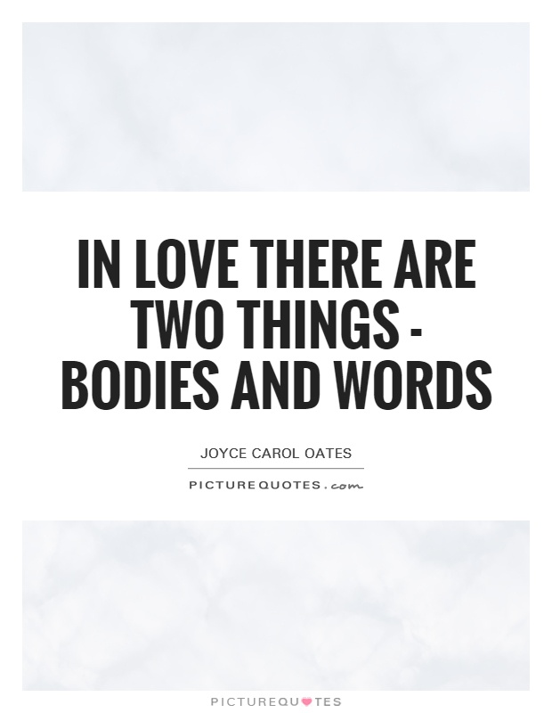 In love there are two things - bodies and words Picture Quote #1