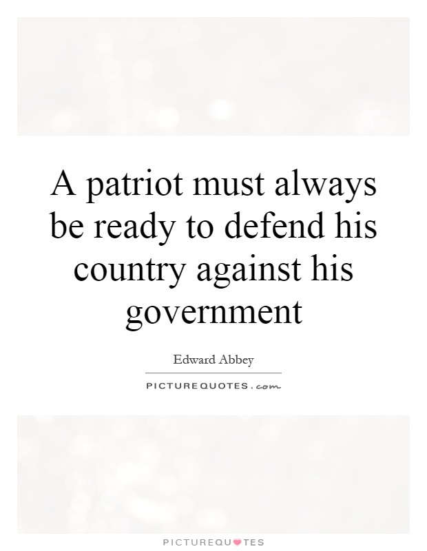 A patriot must always be ready to defend his country against his government Picture Quote #1
