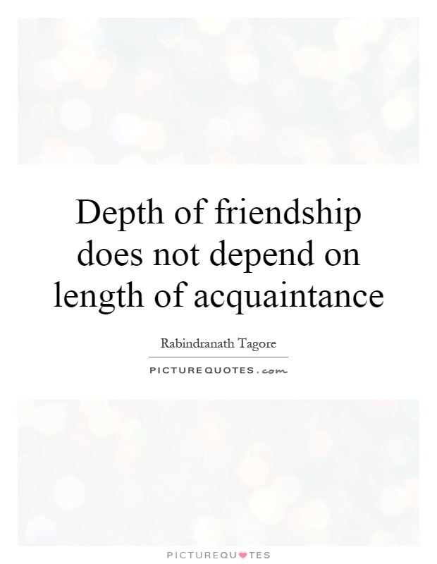 Depth of friendship does not depend on length of acquaintance Picture Quote #1