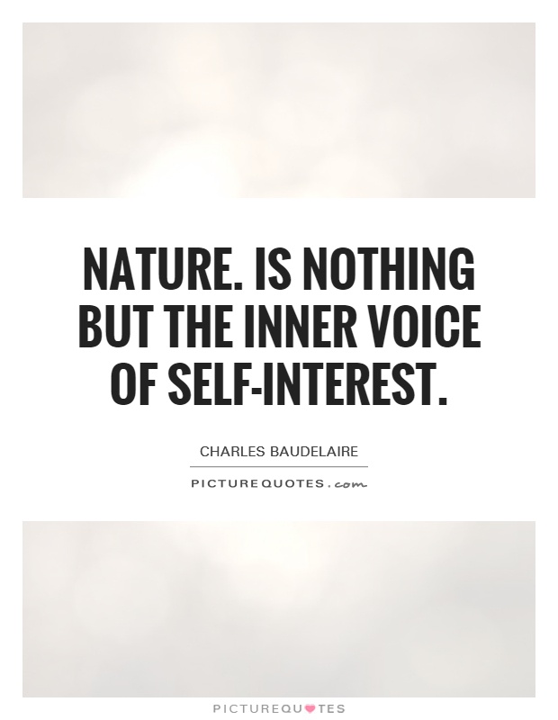 Nature. Is nothing but the inner voice of self-interest Picture Quote #1