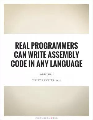 Real programmers can write assembly code in any language Picture Quote #1